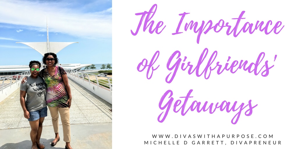 The Importance of Girlfriends' Getaways • Divas With A Purpose